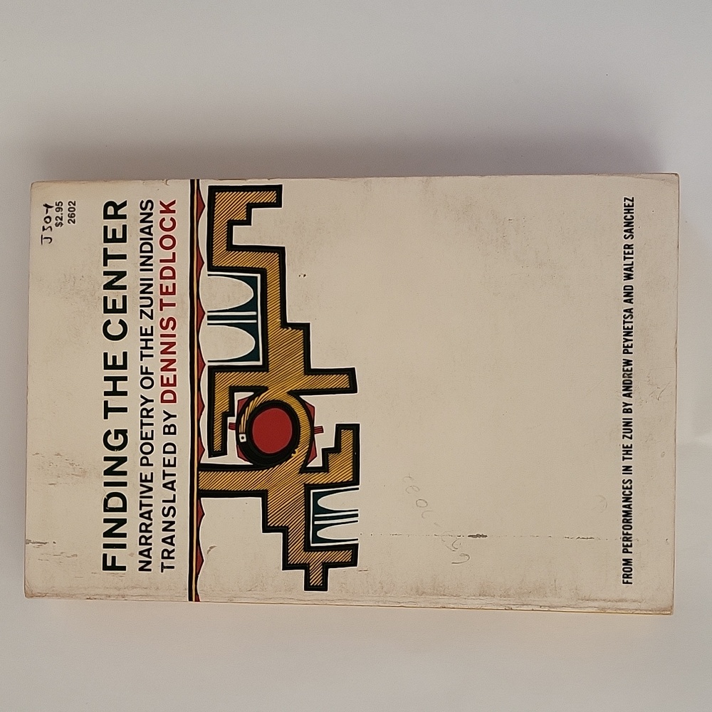Finding The Center Narrative Poetry Of The Zuni Indians Translated By Dennis T.
